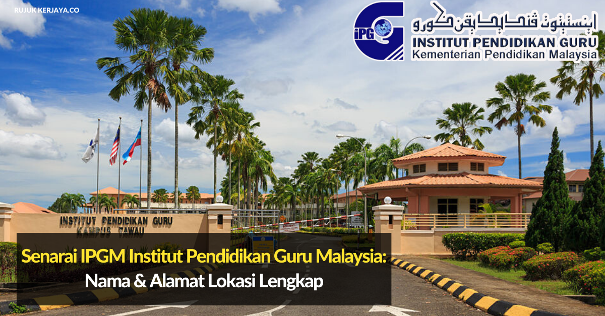Senarai IPGM Institut Pendidikan Guru Malaysia_ Nama & Alamat Lokasi Lengkap