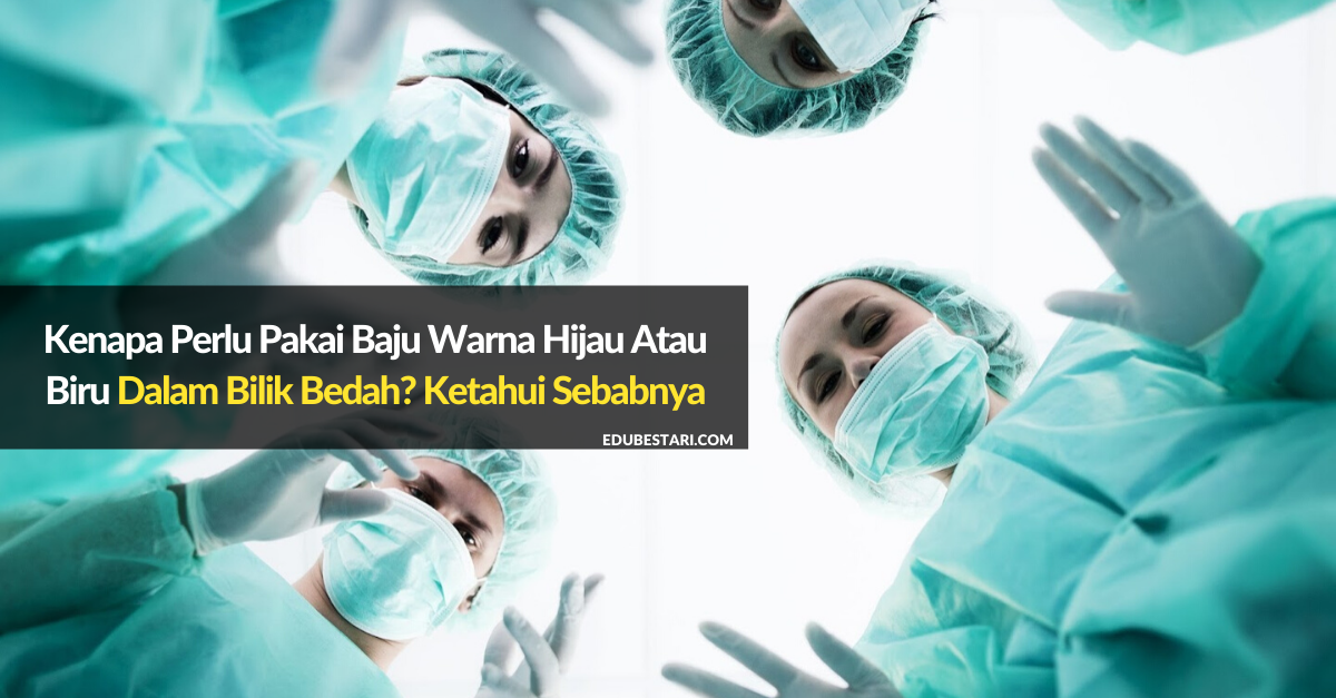 Kenapa Perlu Pakai Baju Warna Hijau Atau Biru Dalam Bilik Bedah? Ketahui Sebabnya