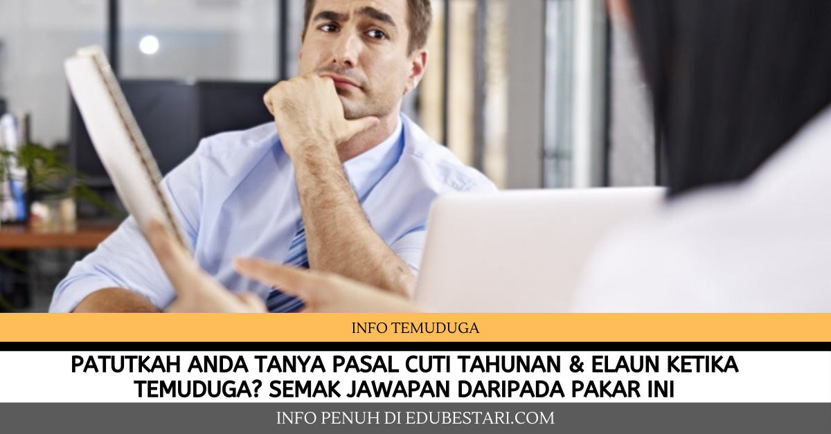 Patutkah Anda Tanya Pasal Cuti Tahunan & Elaun Ketika Temuduga? Baca Jawapan Daripada Pakar Ini