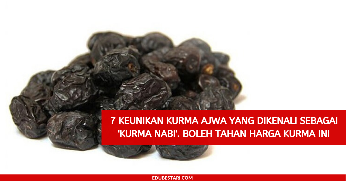 7 Keunikan Kurma Ajwa Yang Dikenali Sebagai ‘Kurma Nabi’. Boleh Tahan Harga Kurma Ini
