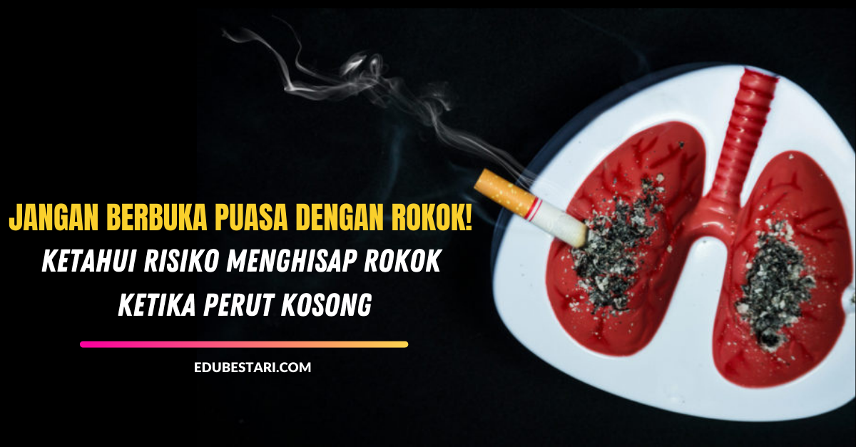 Jangan Berbuka Puasa Dengan Rokok, Ketahui Risiko Menghisap Rokok Ketika Perut Kosong