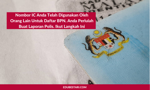 Nombor IC Anda Telah Digunakan Oleh Orang Lain Untuk Daftar BPN
