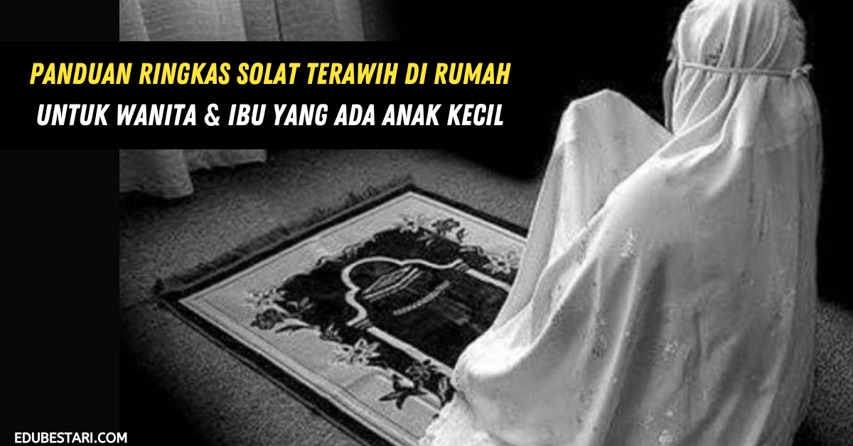 Panduan Ringkas Solat Terawih Di Rumah Untuk Wanita & Ibu Yang Ada Anak Kecil