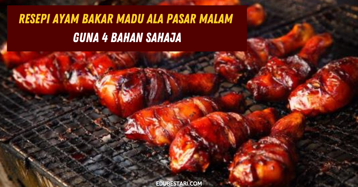Resepi Ayam Bakar Madu Ala Pasar Malam Guna 4 Bahan Sahaja
