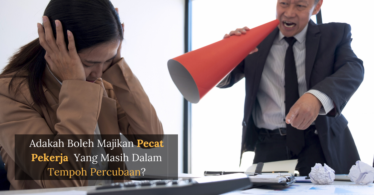 Adakah Boleh Majikan Pecat Pekerja  Yang Masih Dalam Tempoh Percubaan?
