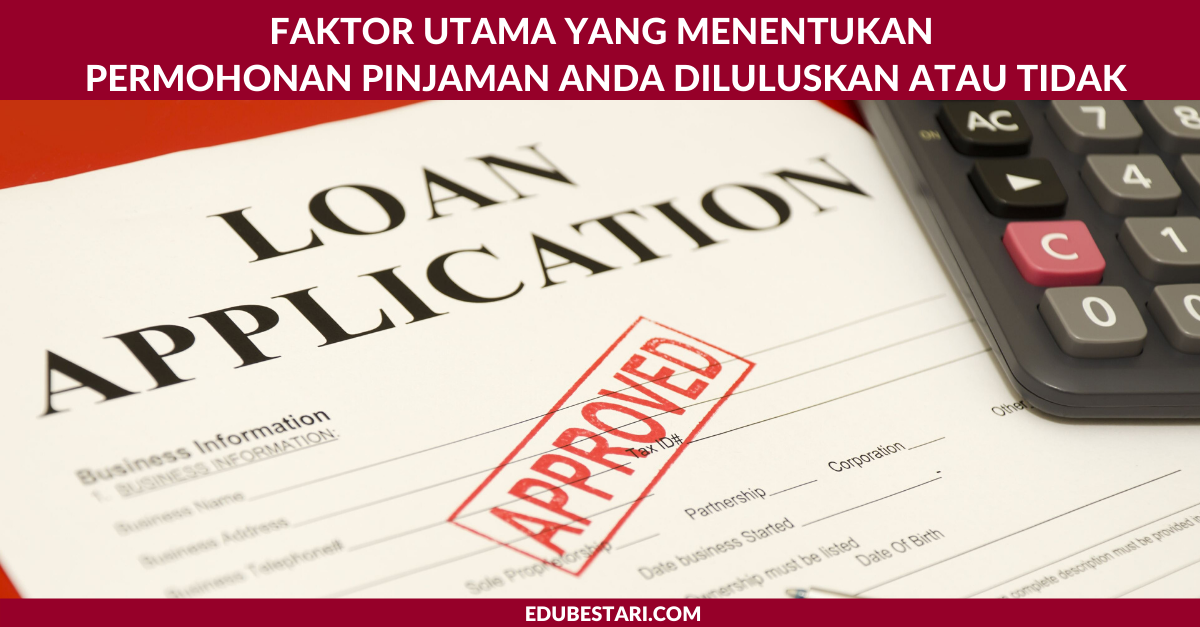 Buat Loan dan Pinjaman? Ini Faktor Utama Yang Menentukan Permohonan Pinjaman Anda Diluluskan atau Tidak