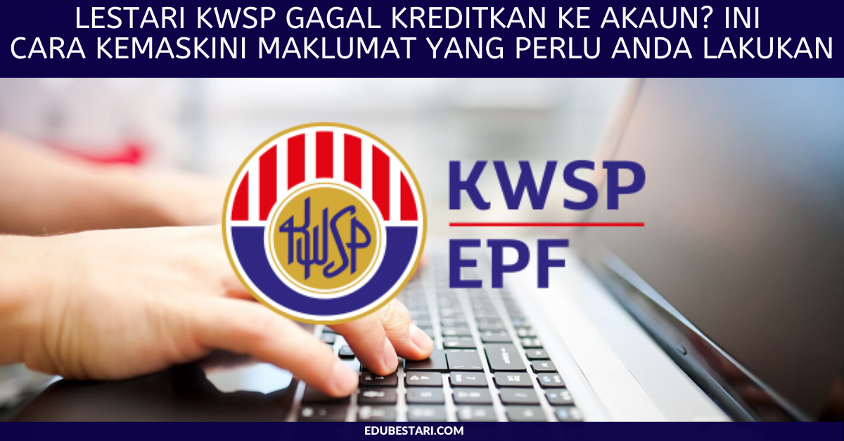 iLestari KWSP Gagal Kreditkan Ke Akaun? Ini Cara Kemaskini Maklumat Yang Perlu Anda Lakukan