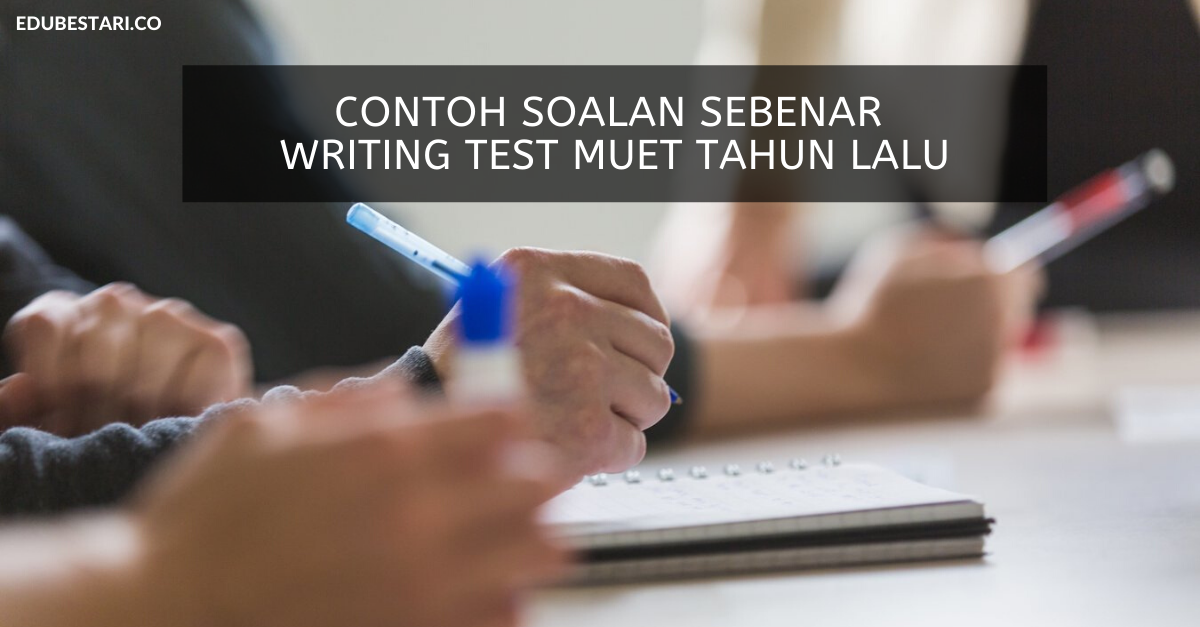 Contoh Soalan Sebenar Writing Test MUET Tahun Lalu