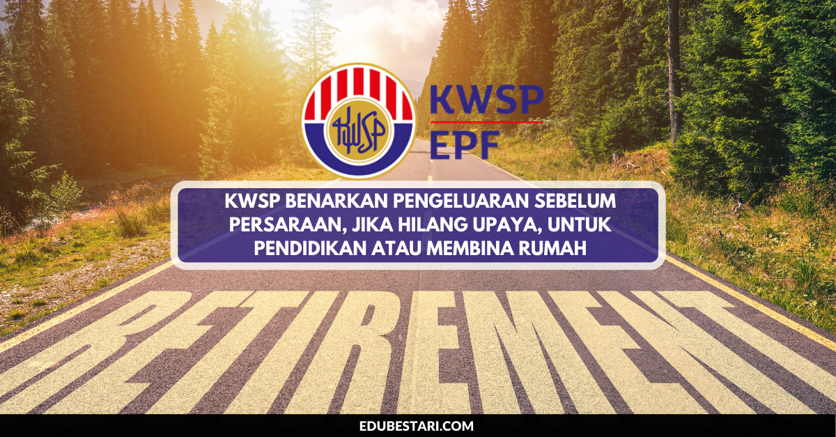 KWSP Benarkan Pengeluaran Sebelum Persaraan, Jika Hilang Upaya, Untuk Pendidikan atau Membina Rumah