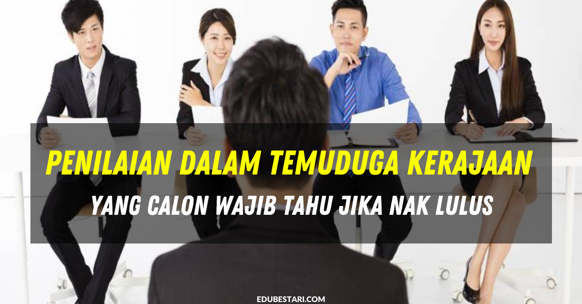 Penilaian Dalam Temuduga Kerajaan Yang Calon Wajib Tahu Jika Nak Lulus
