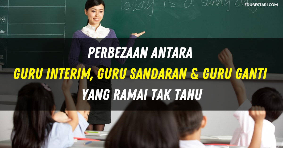 Perbezaan Antara Guru Interim, Guru Sandaran & Guru Ganti