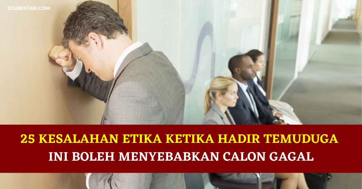 25 Kesalahan Etika Ketika Hadir Temuduga Ini Boleh Menyebabkan Anda Gagal