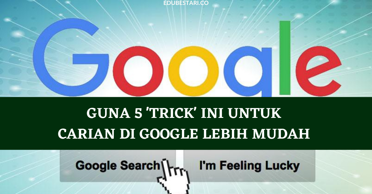 Guna 5 'Trick' Ini Untuk Carian Di Google Lebih Mudah Dan Pantas