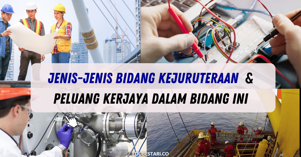 Kenali Jenis-jenis Bidang Kejuruteraan Yang Ada Dan Peluang Kerjaya Dalam Bidang Ini