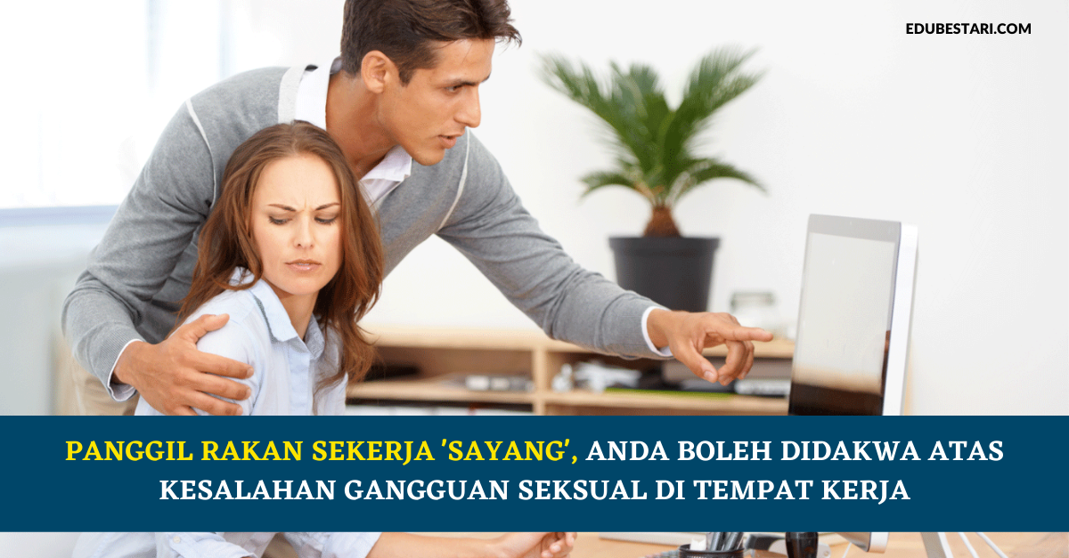 Panggil Rakan Sekerja 'Sayang', Anda bOleh Didakwa Atas Kesalahan Gangguan Seksual Di Tempat Kerja