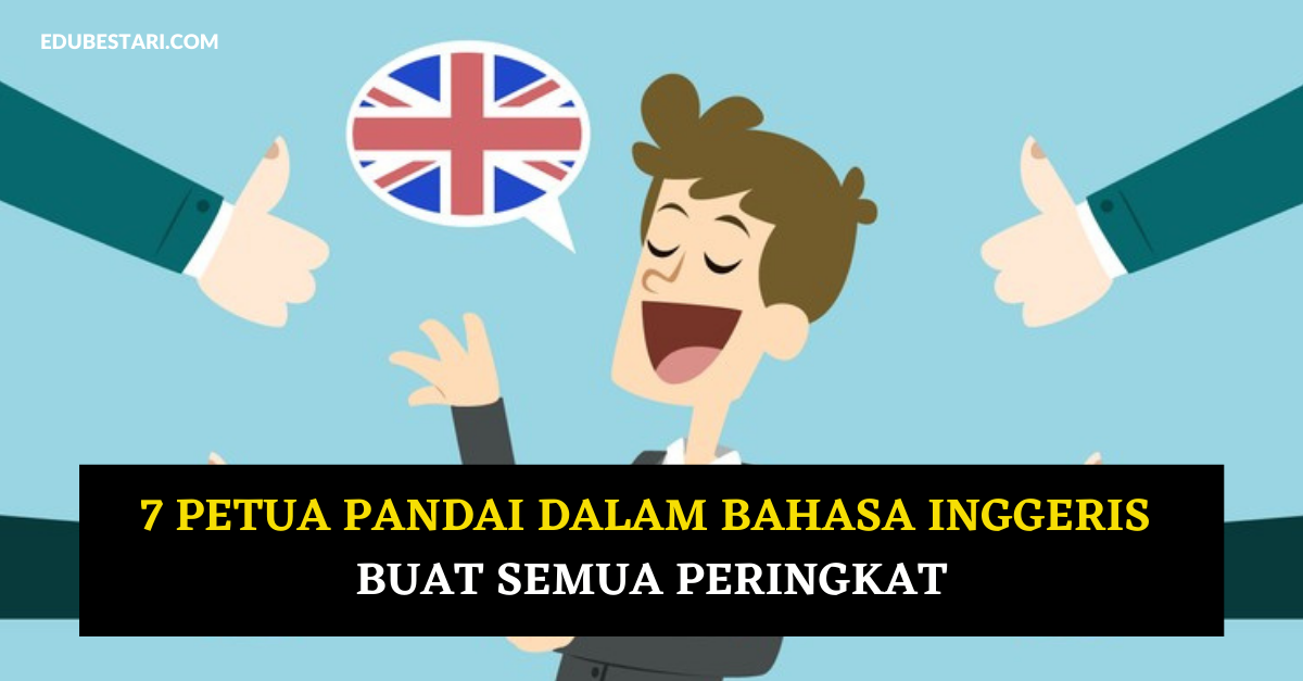 7 Petua Pandai Dalam Bahasa Inngeris Buat Semua Peringkat