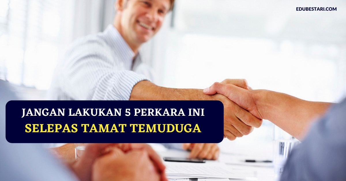 Jangan Lakukan 5 Perkara Ini Selepas Tamat Temuduga Jika Tidak Mahu Gagal
