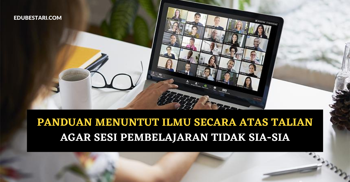 Panduan Menuntut Ilmu Secara Atas Talian Agar Sesi Pembelajaran Tidak Sia-sia