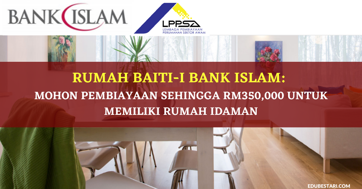 Rumah Baiti-I Bank Islam: Mohon Pembiayaan Sehingga RM350,000 Untuk Memiliki Rumah Idaman