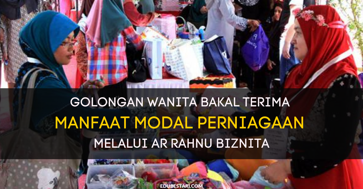 Golongan Wanita Bakal Terima Manfaat Modal Perniagaan Melalui Ar Rahnu BizNita