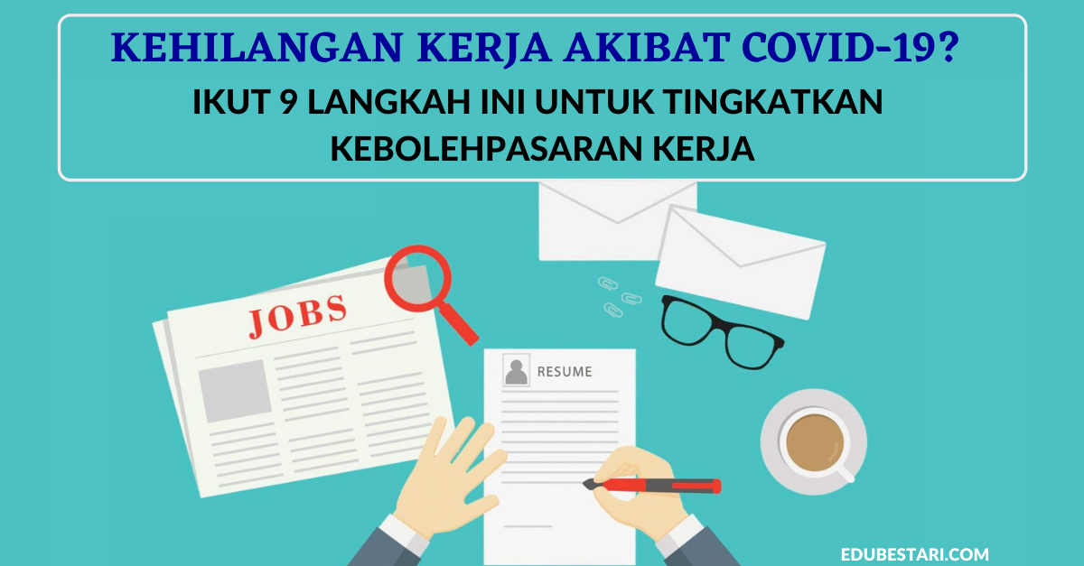 Kehilangan Kerja Akibat Covid-19? Ikut 9 Langkah Ini Untuk Tingkatkan Kebolehpasaran Kerja