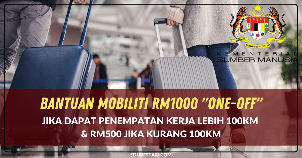 Mohon Bantuan Mobiliti RM1000 Secara “One-off” Jika Dapat Penempatan Kerja Lebih 100KM & RM500 Jika Kurang 100KM