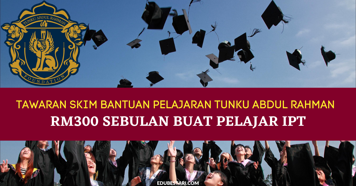 Permohonan Skim Bantuan Pelajaran Tunku Abdul Rahman (BPTAR) RM300 Sebulan Buat Pelajar IPT