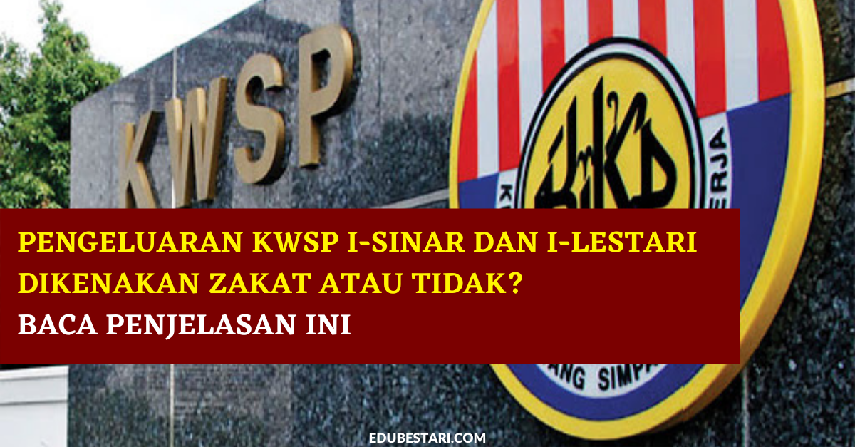 Pengeluaran KWSP i-Sinar Dan i-Lestari Dikenakan Zakat Atau Tidak? Baca Penjelasan Ini