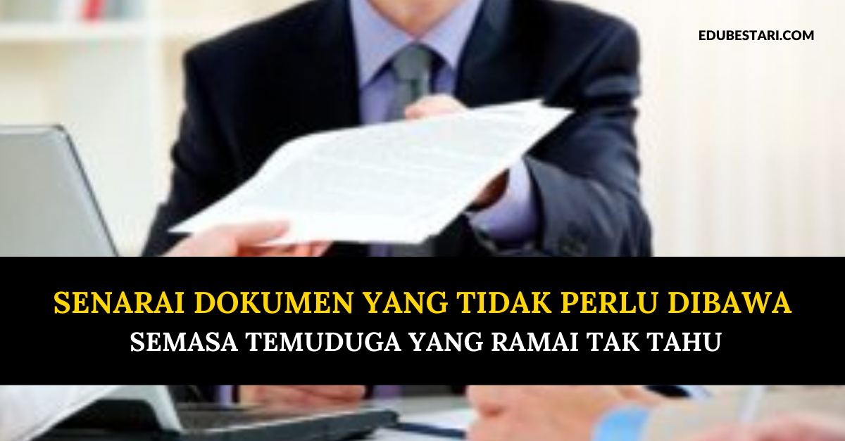 Senarai Dokumen Yang Tidak Perlu Dibawa Semasa Temuduga Yang Ramai Tak Tahu