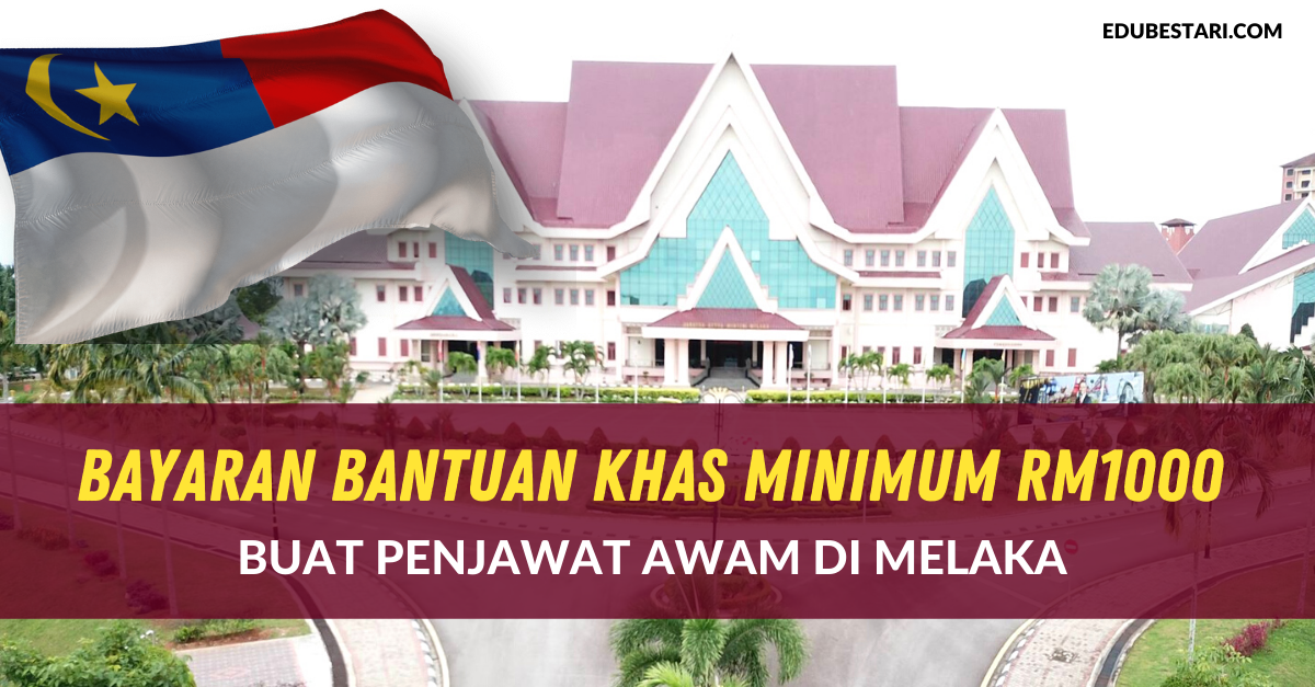 Tarikh Bayaran Bantuan Khas Minimum RM1000 Buat Penjawat Awam Di Melaka 