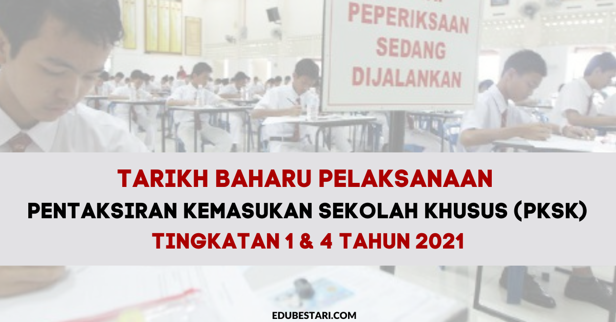 Terkini: Tarikh Pelaksanaan Pentaksiran Kemasukan Sekolah Khusus (PKSK) Tingkatan 1 & 4 Tahun 2021