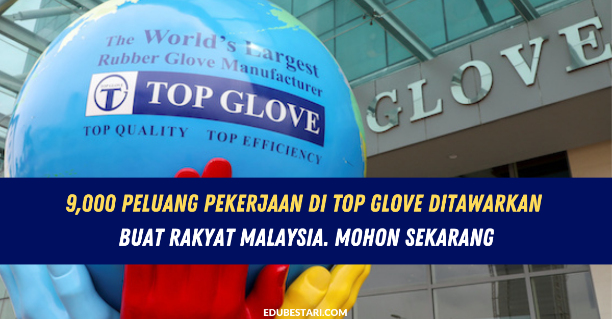 9,000 Peluang Pekerjaan Di Top Glove Ditawarkan Buat Rakyat Malaysia. Mohon Sekarang