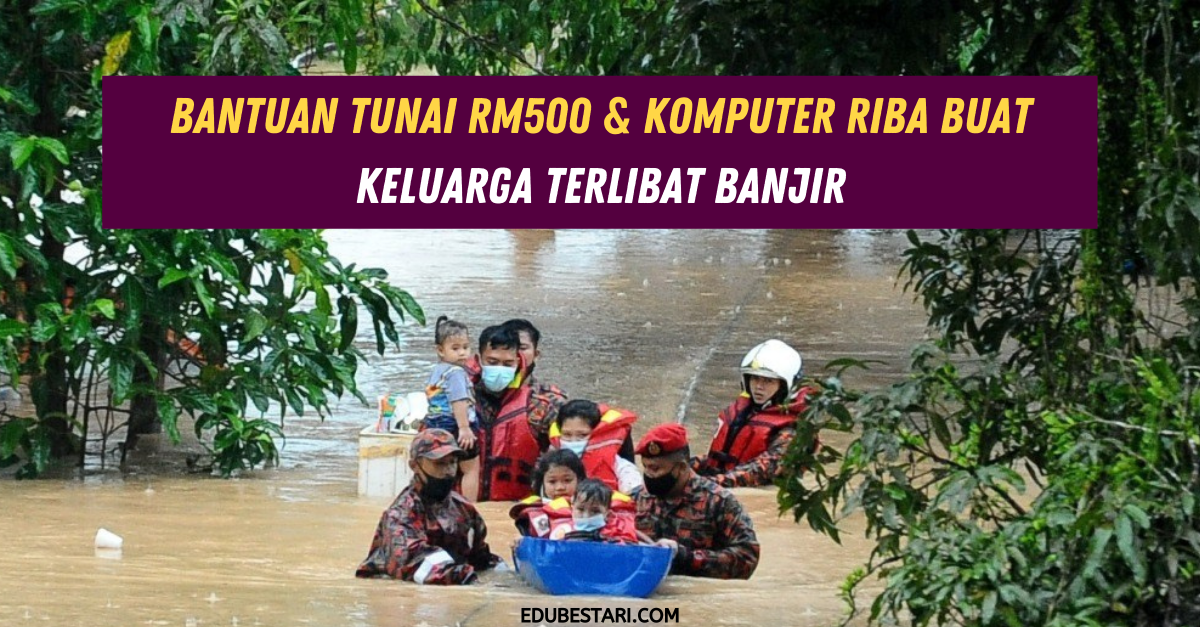 Bantuan Tunai RM500 & Komputer Riba Buat Keluarga Terlibat Banjir