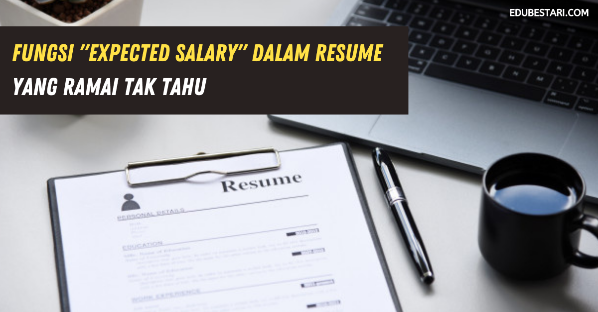 Fungsi "Expected Salary" Dalam Resume Yang Ramai Tak Tahu
