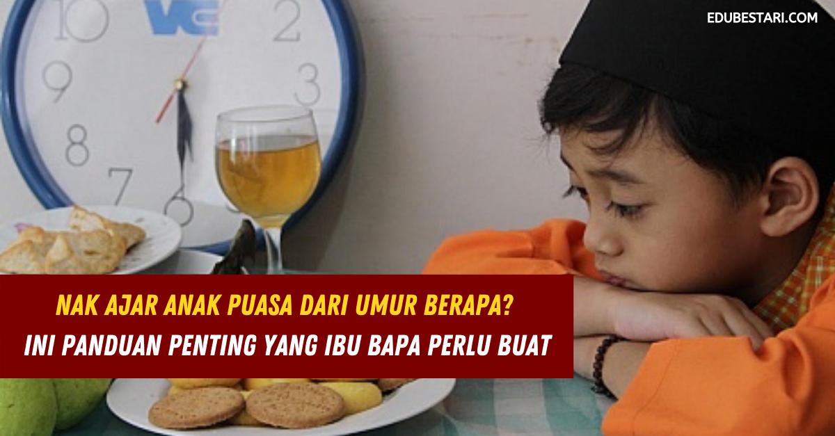 Nak Ajar Anak Puasa Dari Umur Berapa? Ini Panduan Penting Yang Ibu Bapa Perlu Buat