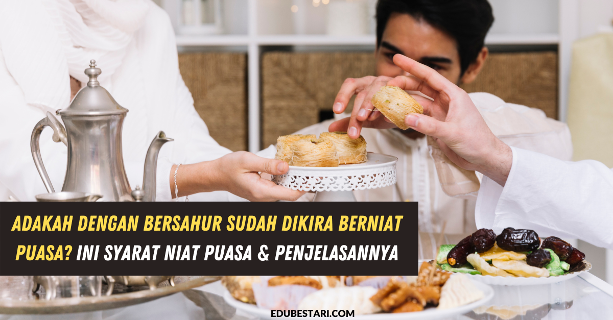 Adakah Dengan Bersahur Sudah Dikira Berniat Puasa? Ini Syarat Niat Puasa & Penjelasannya