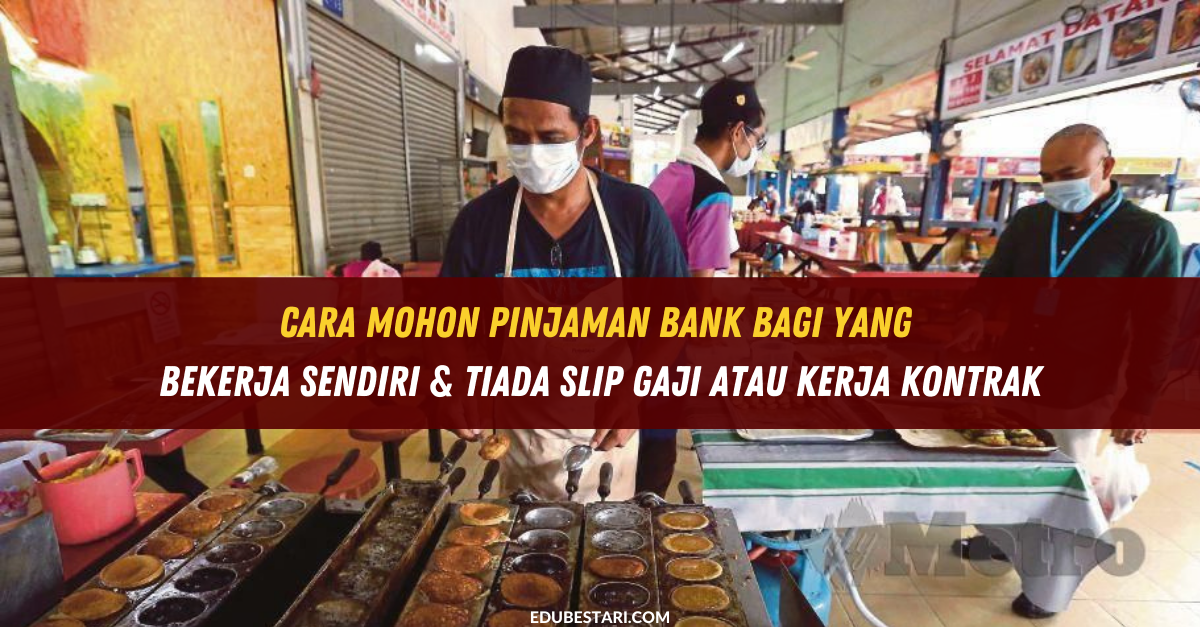 Cara Mohon Pinjaman Bank Bagi Yang Bekerja Sendiri & Tiada Slip Gaji Atau Kerja Kontrak