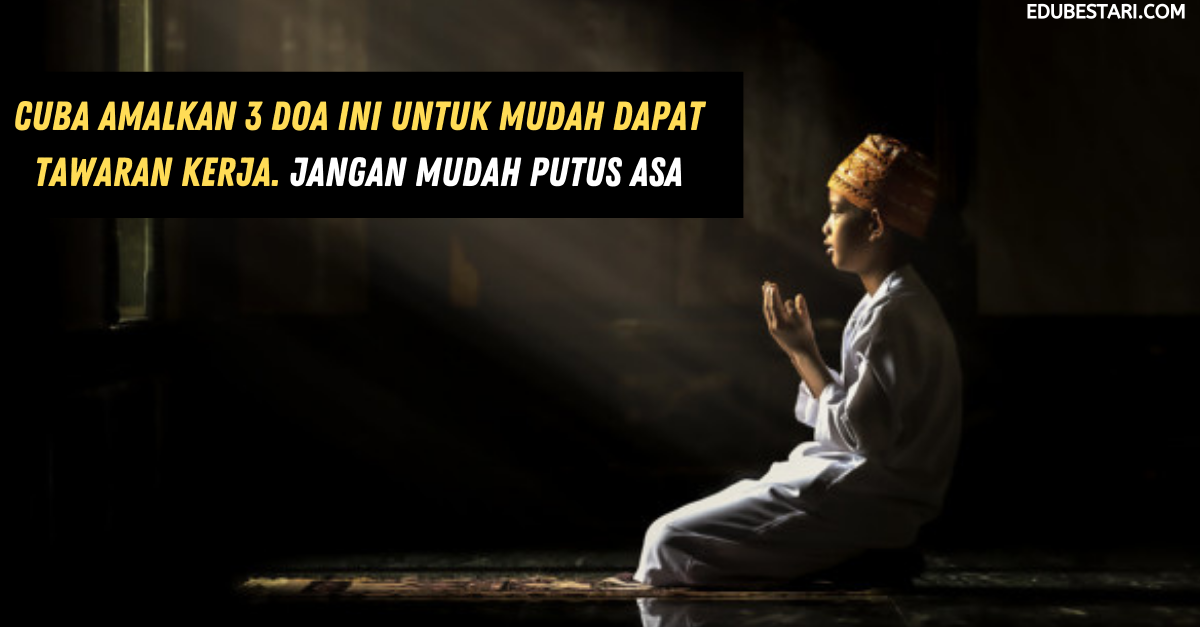 Cuba Amalkan Doa Ini Untuk Mudah Dapat Tawaran Kerja. Jangan Mudah Putus Asa