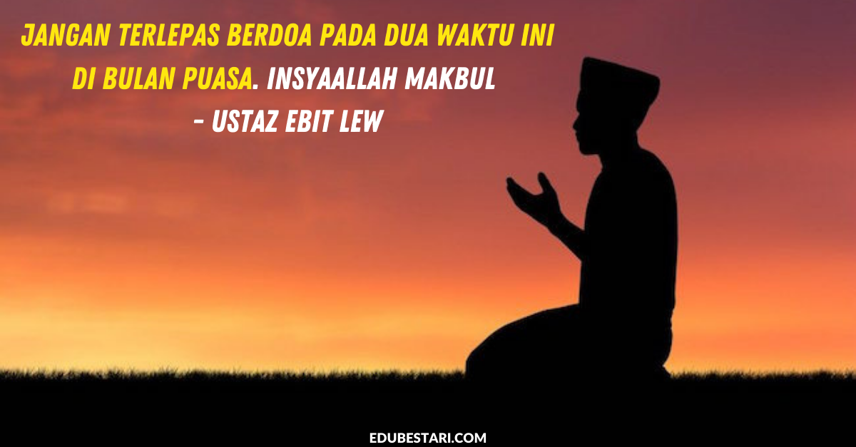 Jangan Terlepas Berdoa Pada Dua Waktu Ini Di Bulan Puasa. InsyaAllah Makbul - Ustaz Ebit Lew