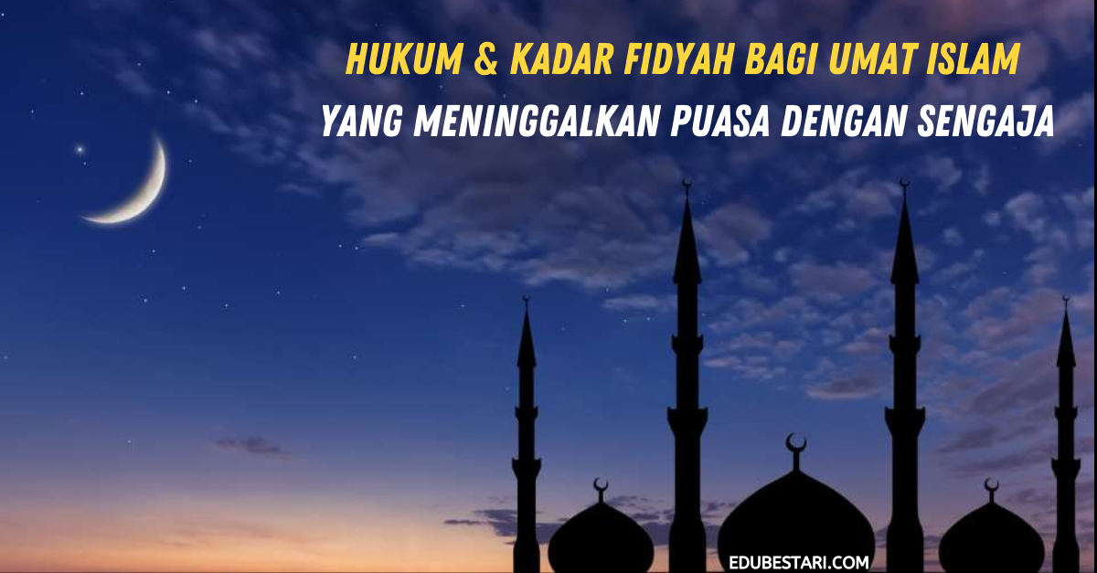 Hukum & Kadar Fidyah Bagi Umat Islam Yang Meninggalkan Puasa Dengan Sengaja
