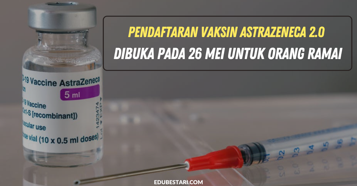 Pendaftaran Vaksin AstraZeneca 2.0 Dibuka Pada 26 Mei Untuk Orang Ramai