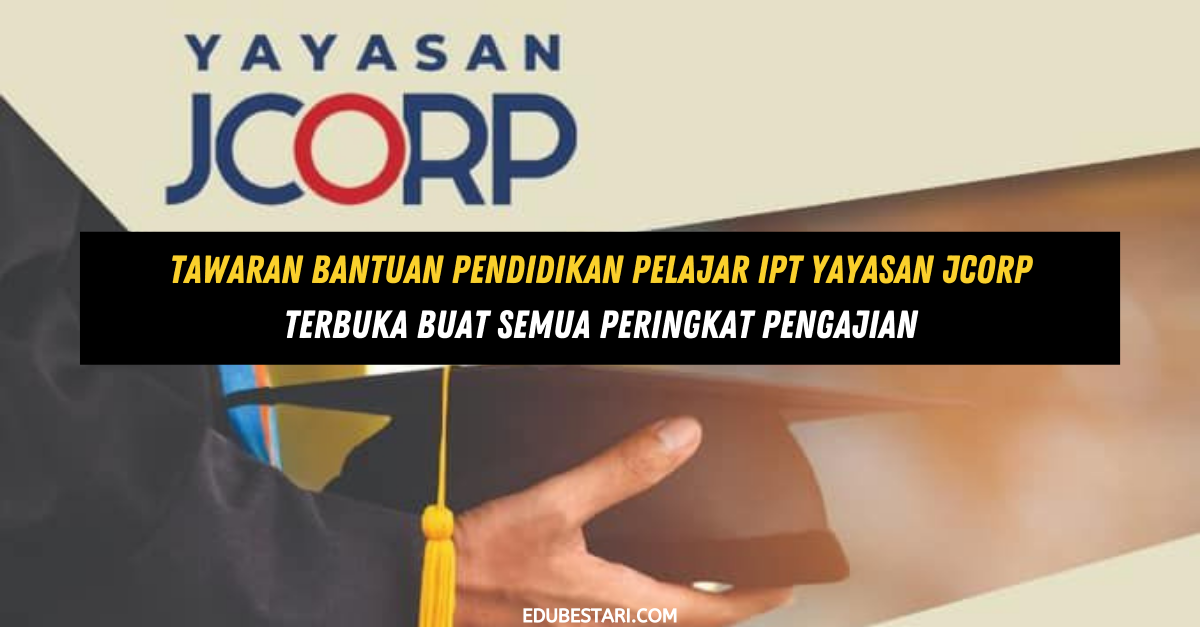 Tawaran Bantuan Pendidikan Pelajar IPT Yayasan JCorp Terbuka Buat Semua Peringkat Pengajian