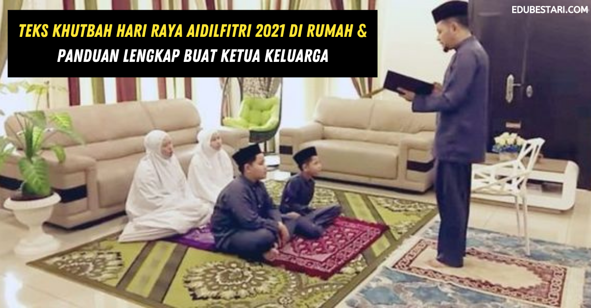 Teks Khutbah Hari Raya Aidilfitri 2021 Di Rumah & Panduan Lengkap Buat Ketua Keluarga