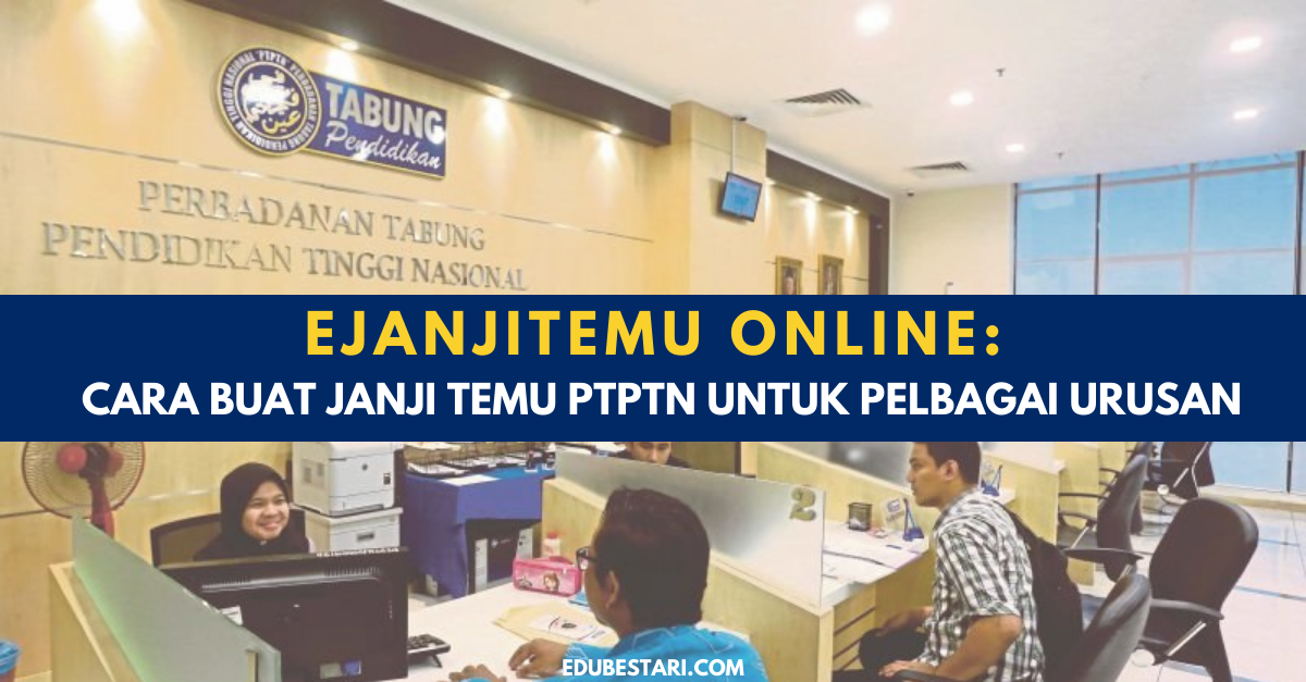 eJanjiTemu Online: Cara Buat Janji Temu PTPTN Untuk Pelbagai Urusan