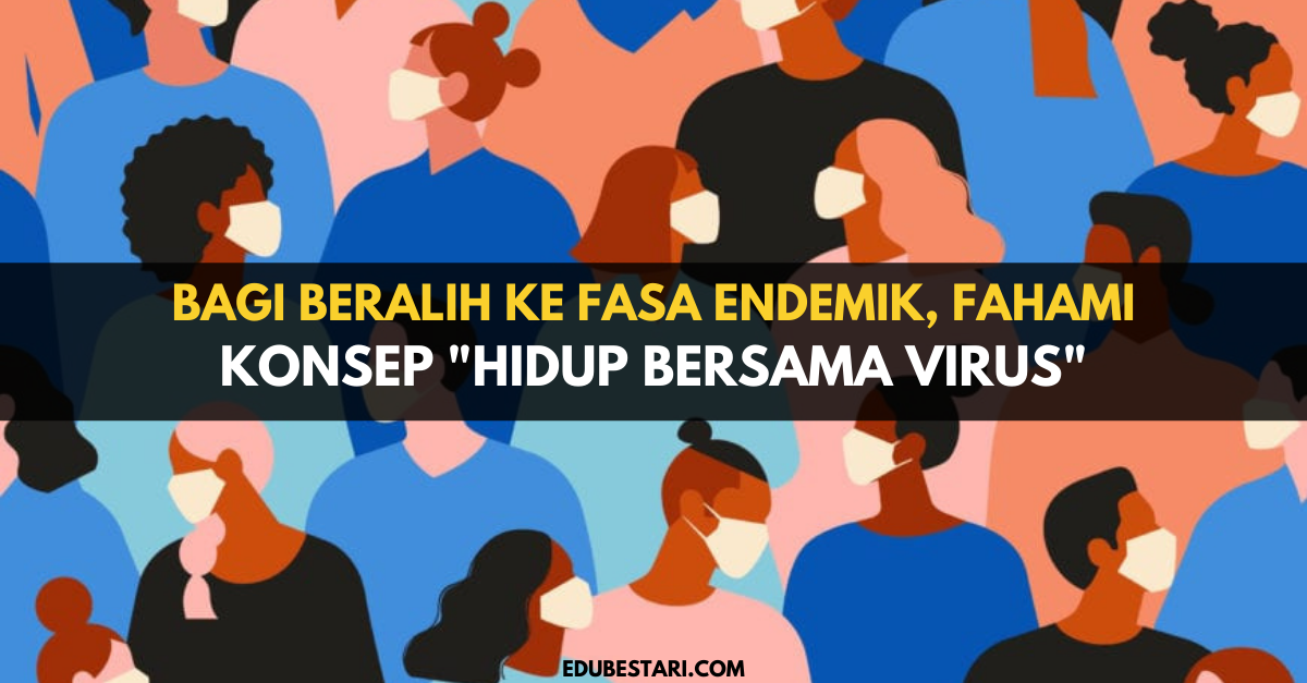 Bagi Beralih Ke Fasa Endemik, Ini Konsep "Hidup Bersama Virus" Yang Perlu Anda Faham