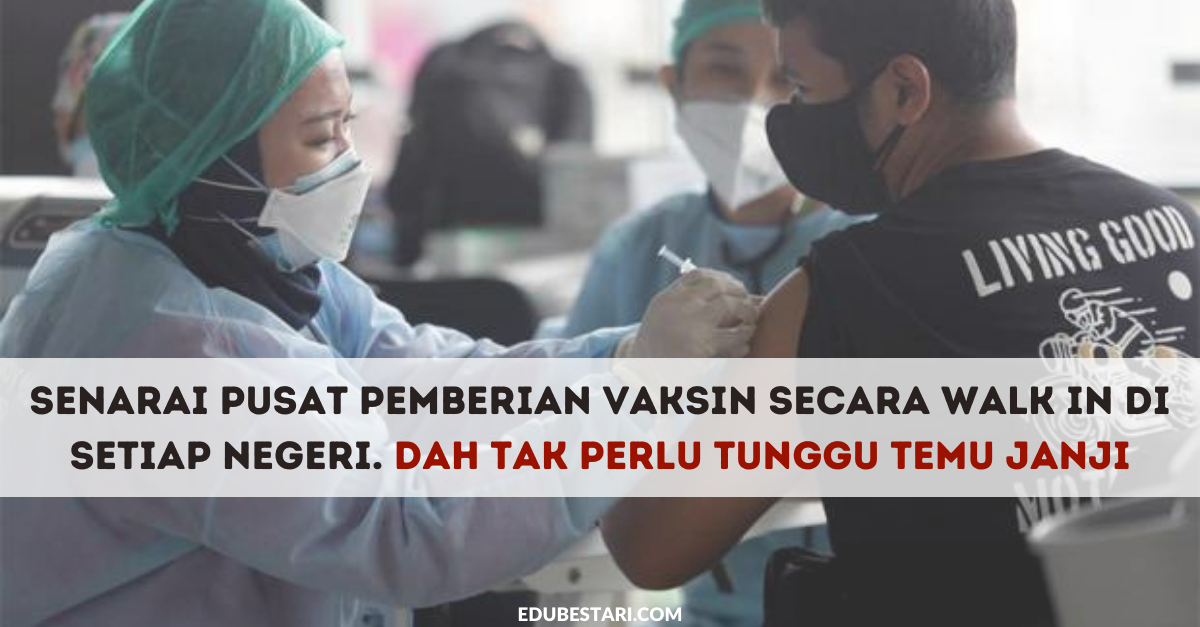 Senarai Pusat Pemberian Vaksin Secara Walk In Di Setiap Negeri. Dah Tak Perlu Tunggu Temu Janji