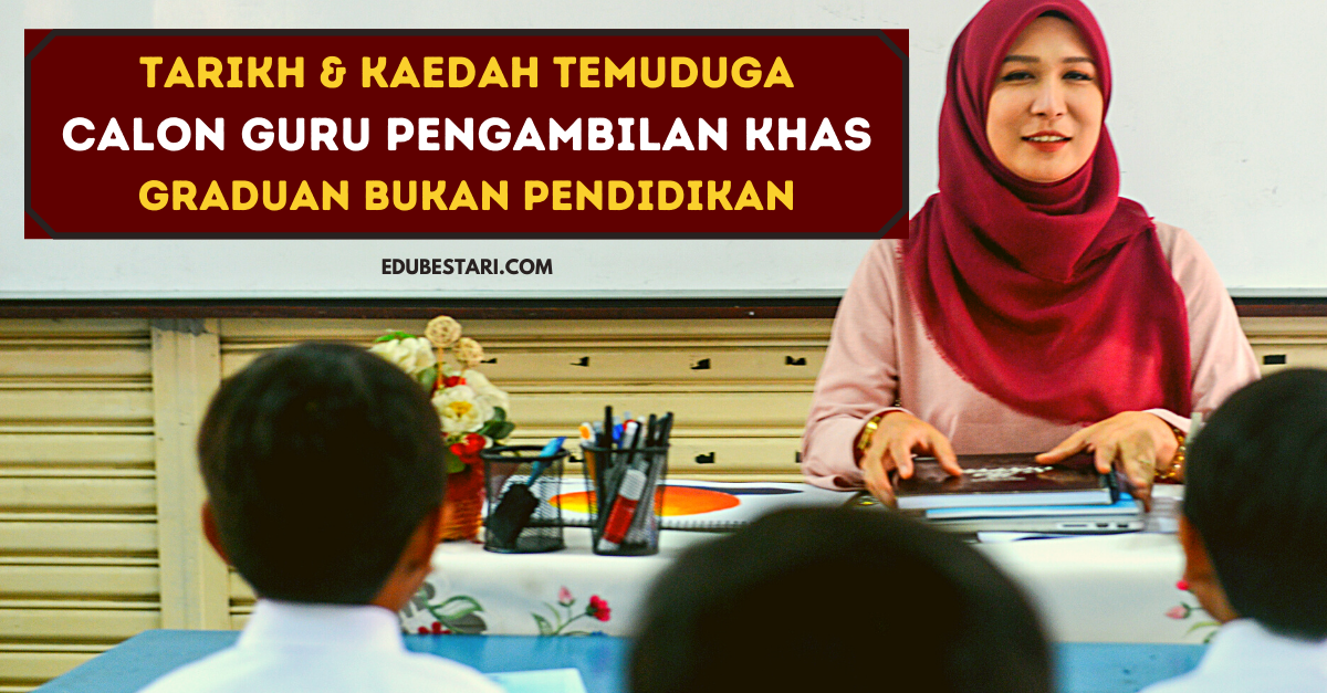 Tarikh & Kaedah Temuduga Calon Guru Pengambilan Graduan Bukan Pendidikan