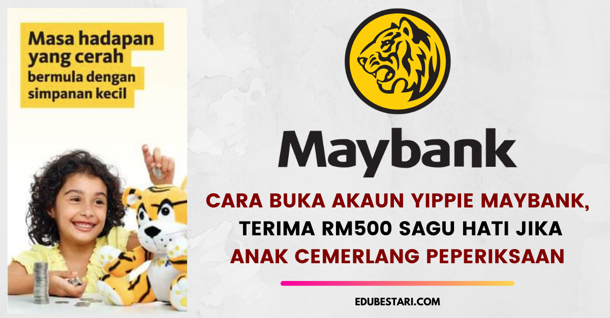 Cara Buka Akaun Yippie Maybank, Terima RM500 Sagu Hati Jika Anak Cemerlang Peperiksaan