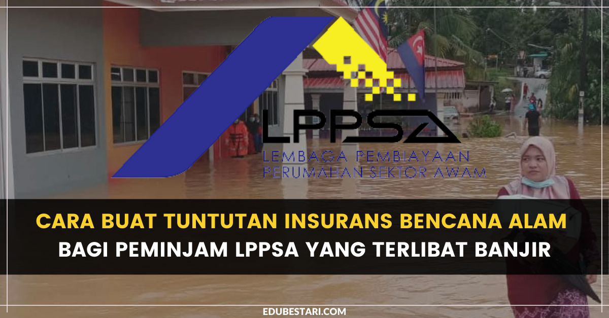 Cara Buat Tuntutan Insurans Bencana Alam Bagi Peminjam LPPSA Yang Terlibat Banjir