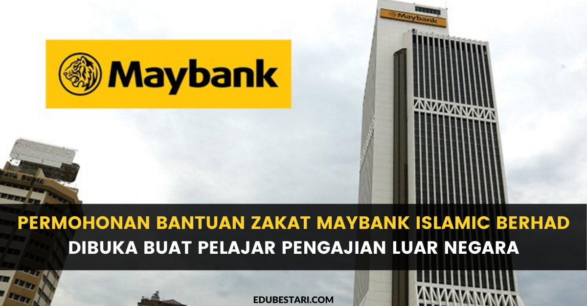 Permohonan Bantuan Zakat Maybank Islamic Berhad Dibuka Buat Pelajar Pengajian Luar Negara